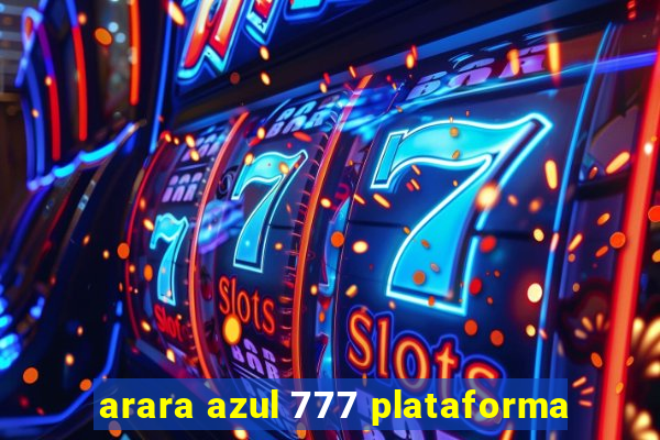 arara azul 777 plataforma